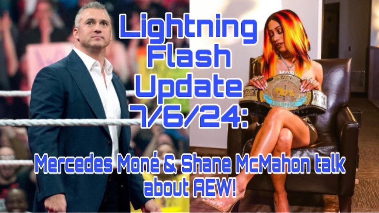 Lightning Flash Update 7/6/24: Mercedes Mone & Shane McMahon talk about AEW!