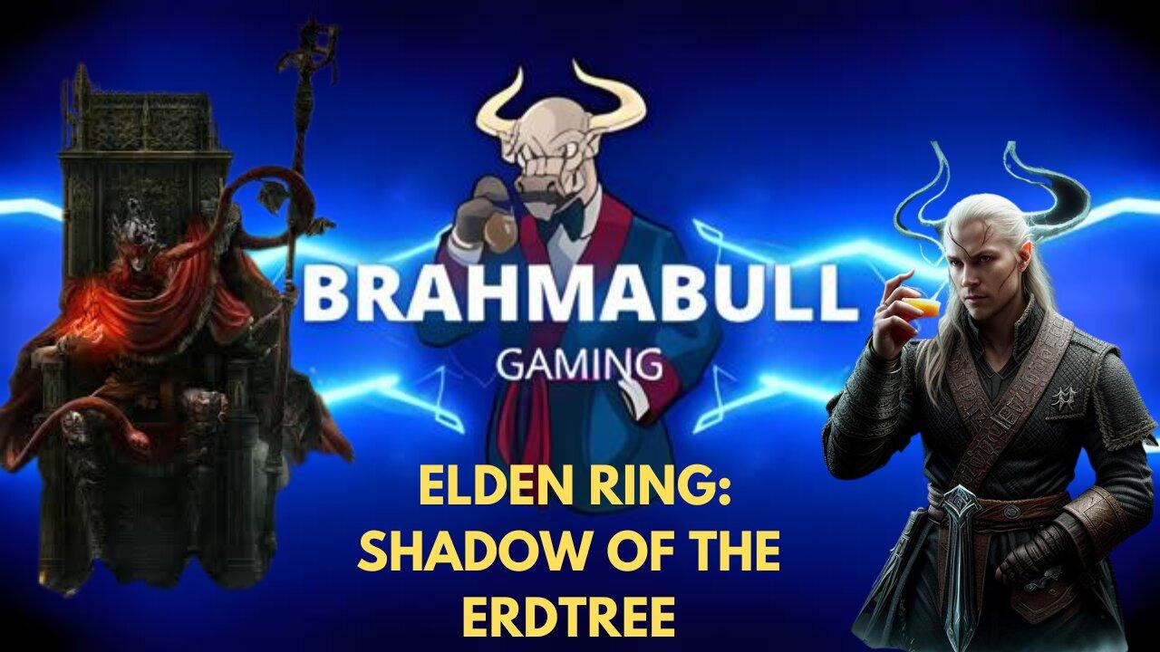 Gaming with Brahma - Elden Ring Shadow of the Erdtree Fresh