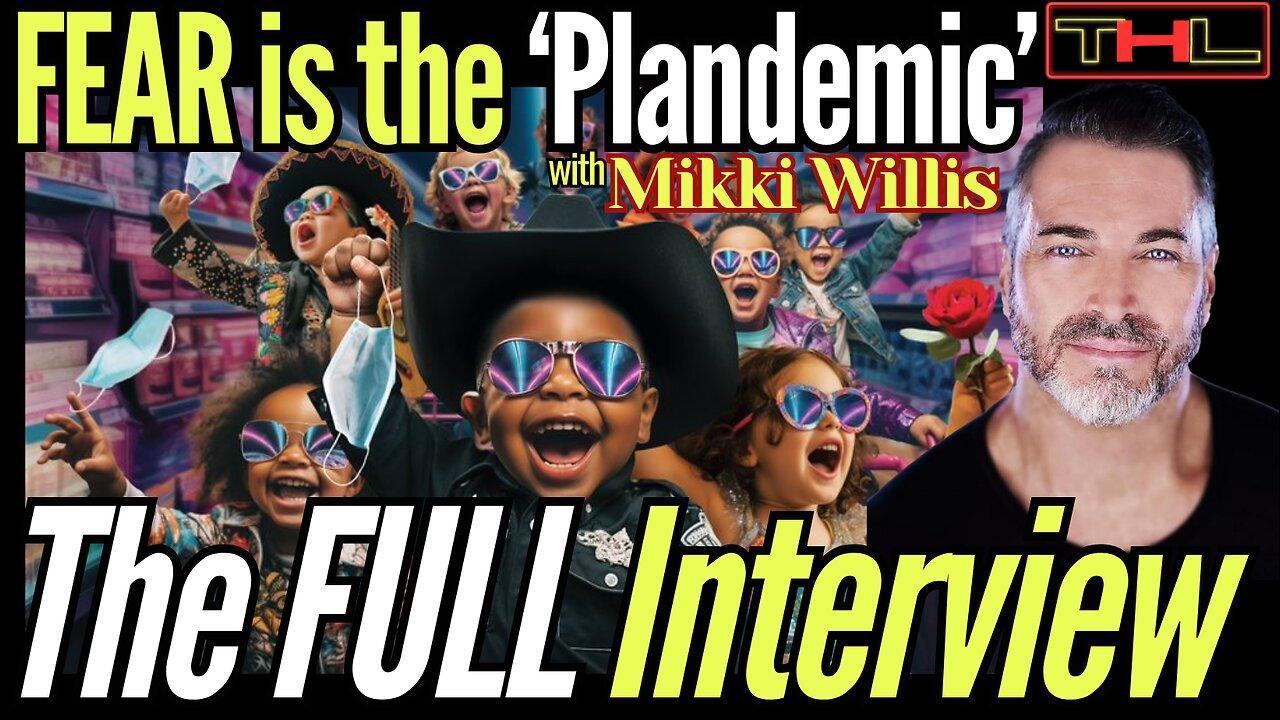 MIKKI WILLIS Fighting COVID Fear & Propaganda with Plandemic: The Musical -- The Full Interview