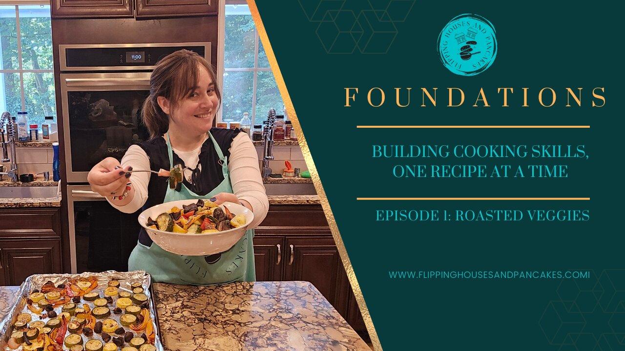 Foundations: Building Cooking Skills, One Recipe at a Time. Episode 1: Roasted Veggies