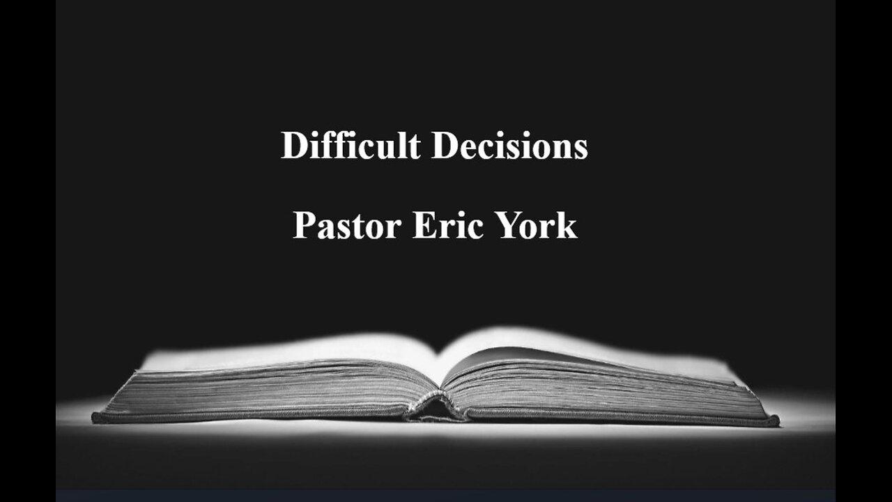 Difficult Decisions-Pastor Eric York