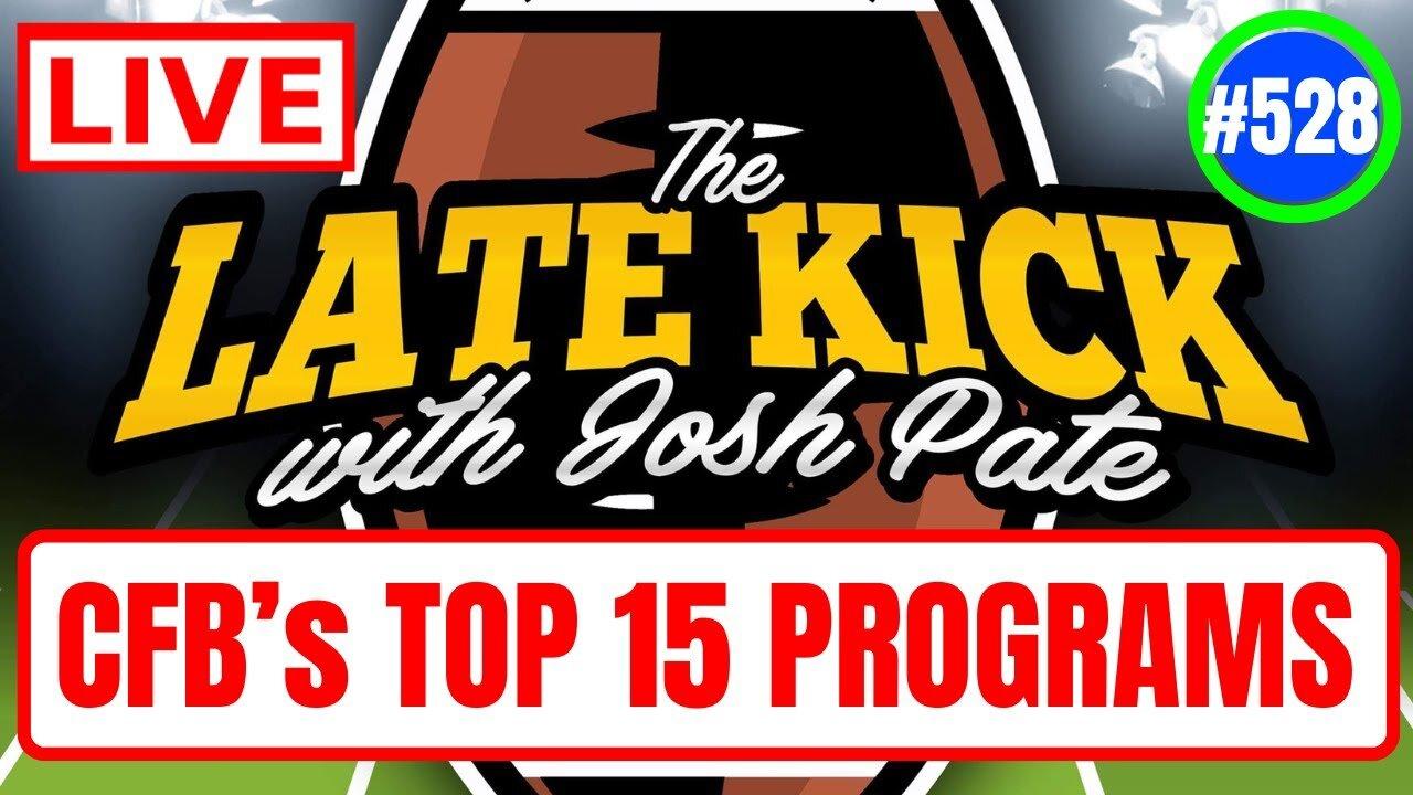 Late Kick Live Ep 528: CFB Top 15 Programs | Big Swing Games | Most Underrated Offenses | USC Issues