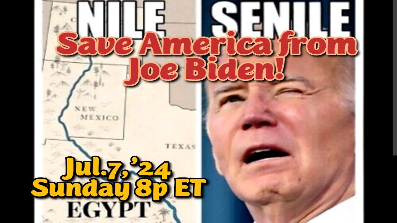 LIVE! Jul.7,'24 8p ET: Save America from Biden! We expose this demented man's criminal plans for America and his physi