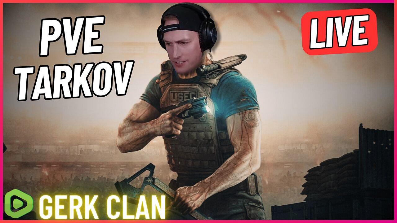 LIVE: [PVE] Lets Dominate Tonight - Escape From Tarkov - Gerk Clan