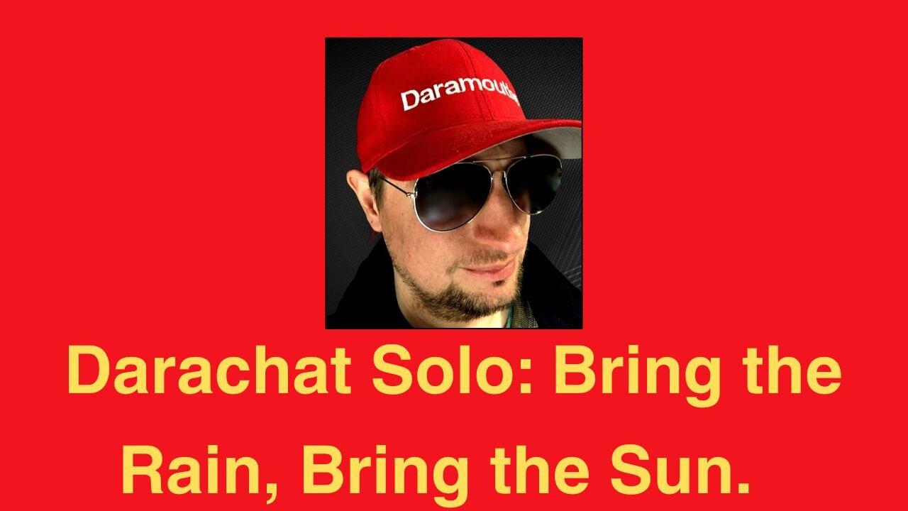 Darachat Solo: Bring the Rain, Bring the Sun.