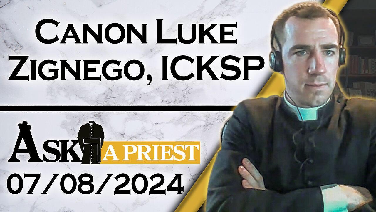 Ask A Priest Live with Canon Luke Zignego, ICKSP - 7/8/24