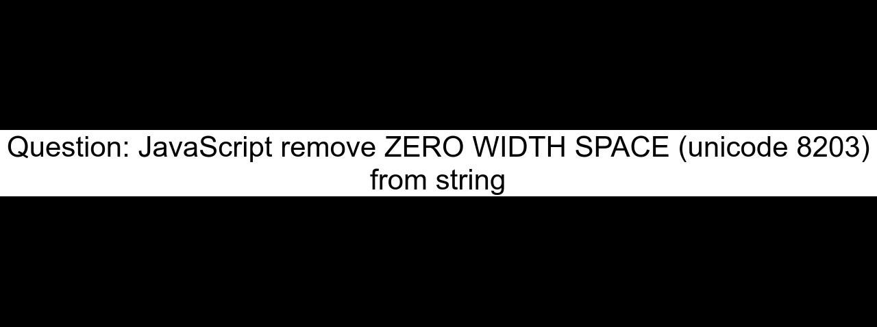 JavaScript remove ZERO WIDTH SPACE unicode 8203 - One News Page VIDEO