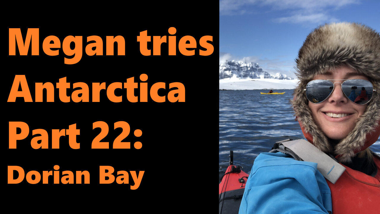 Megan tries Antarctica, Part 22: Dorian Bay