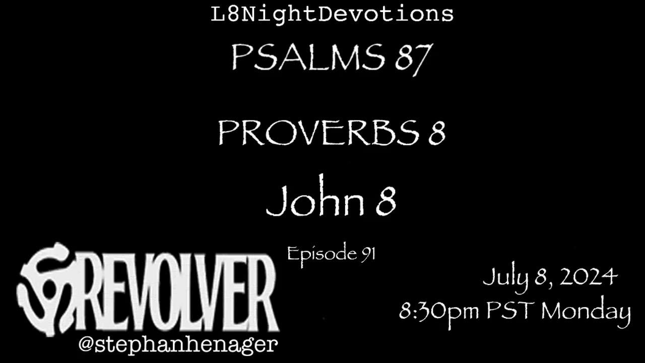 L8NIGHTDEVOTIONS REVOLVER -PSALM 87- PROVERBS 8- JOHN 8 - READING WORSHIP PRAYERS