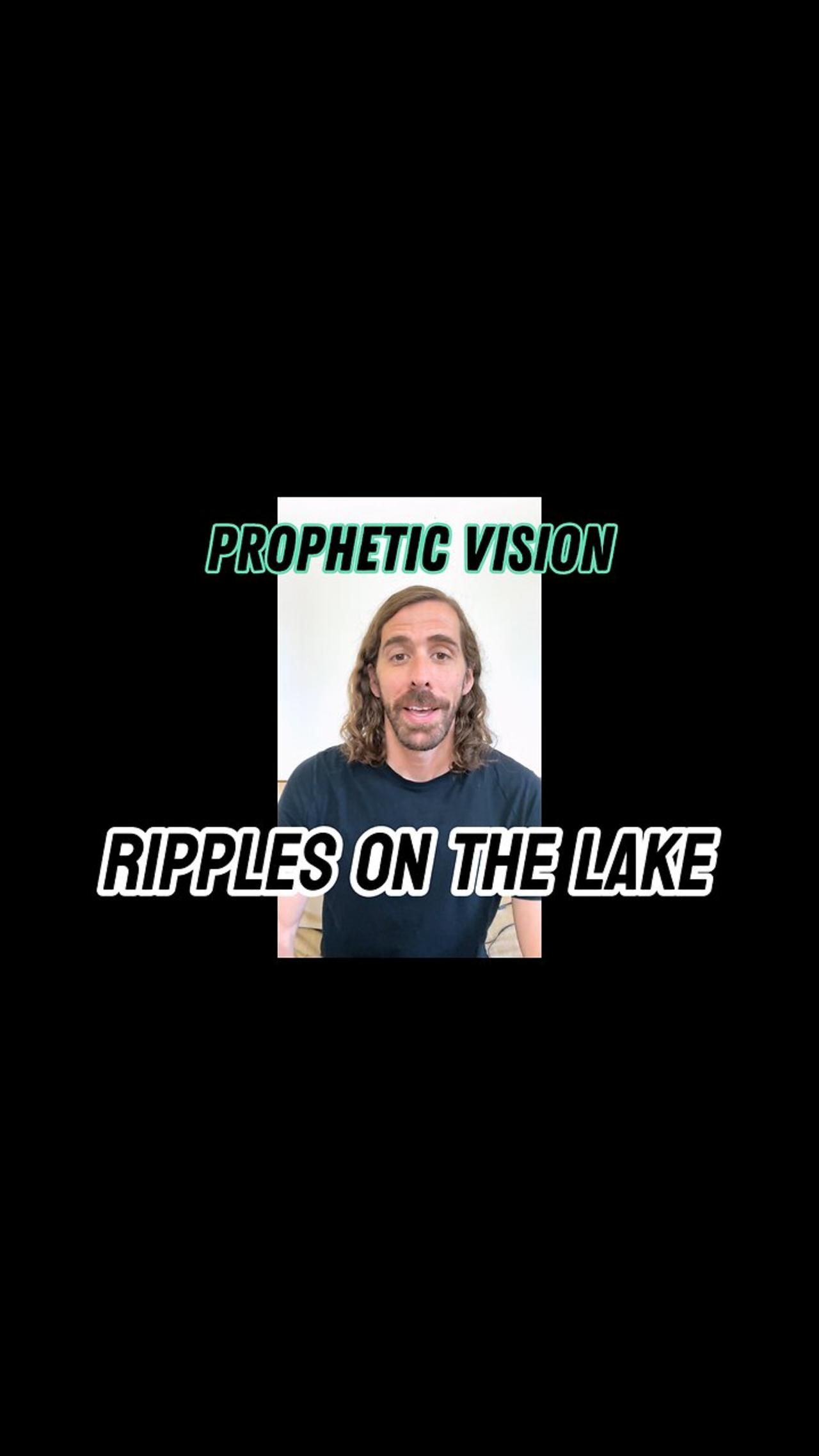Prophetic Vision | Ripples On The Lake