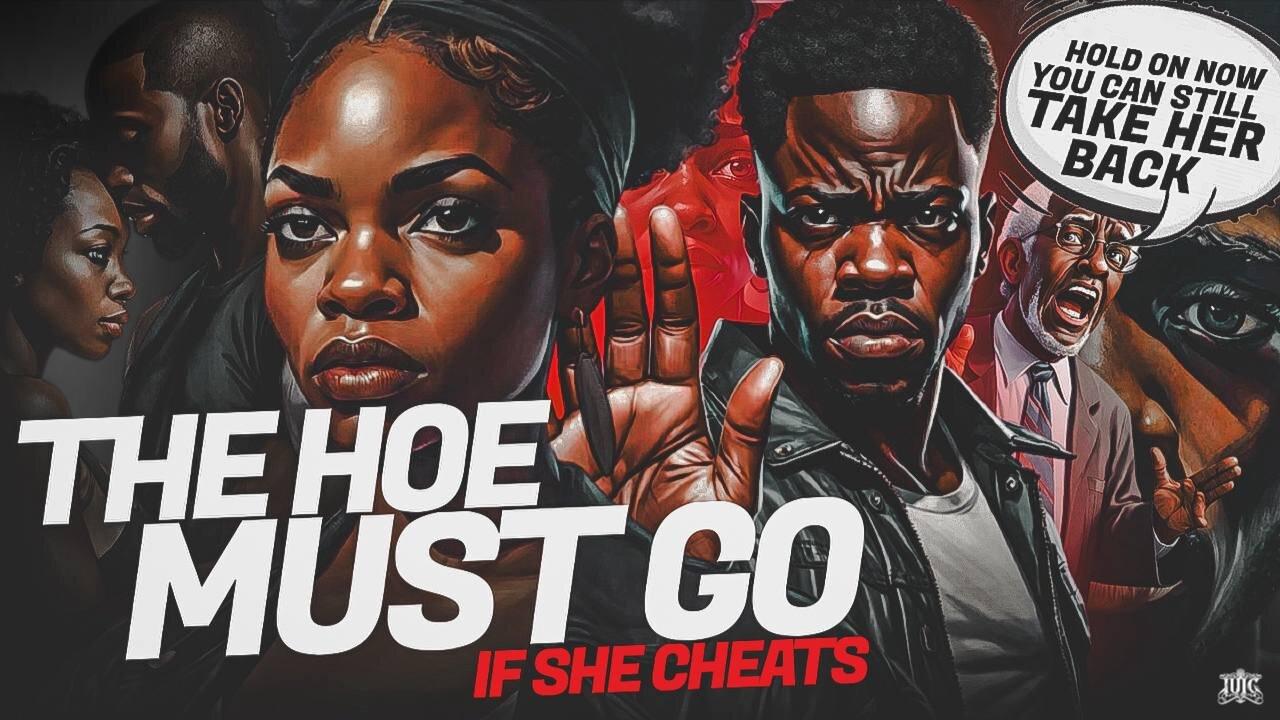 The Hoe Must Go If She Cheats