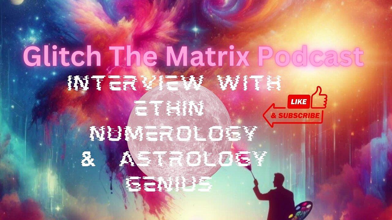 Glitch The Matrix Episode and interview on Astrology and Numerology with Ethin
