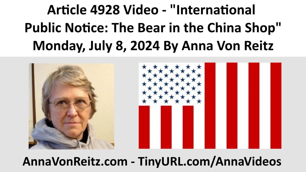 Article 4928 Video - International Public Notice: The Bear in the China Shop By Anna Von Reitz
