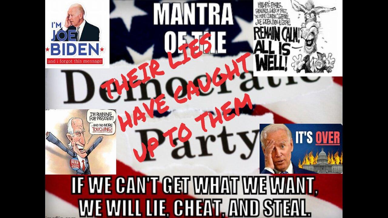 THE DEMOCRATS LIES ABOUT BIDEN HAVE CAUGHT UP TO THEM AND NOW THEY DON'T KNOW WHAT TO DO??