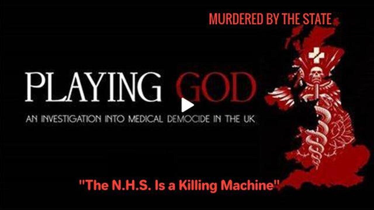 PLAYING GOD: An Investigation into UK Medical Democide "Murdered By The State!"