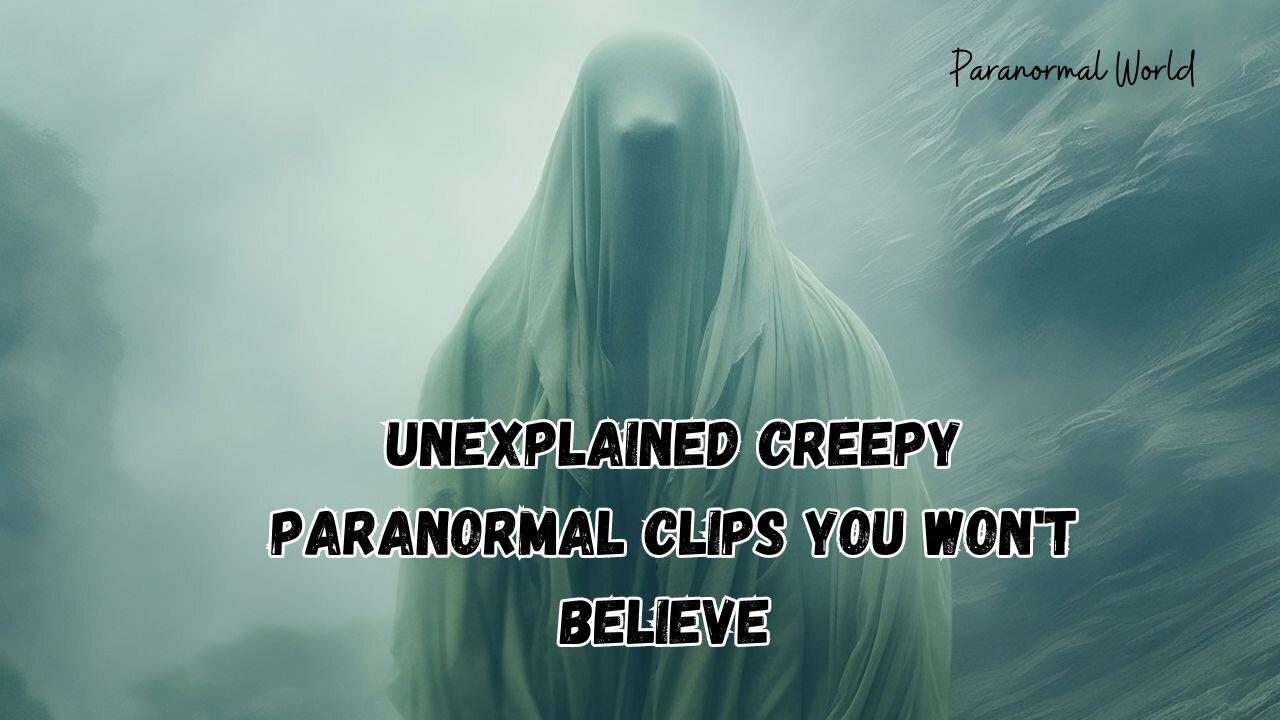 Unexplained Creepy Paranormal Clips You Won't Believe.