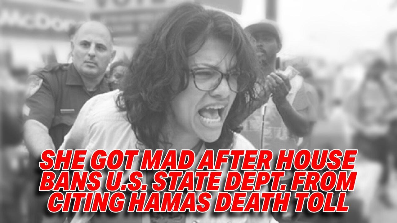RASHIDA TLAIB CONFRONTS COLLEAGUES AFTER HOUSE BANS U.S. STATE DEPT. FROM CITING HAMAS DEATH TOLL