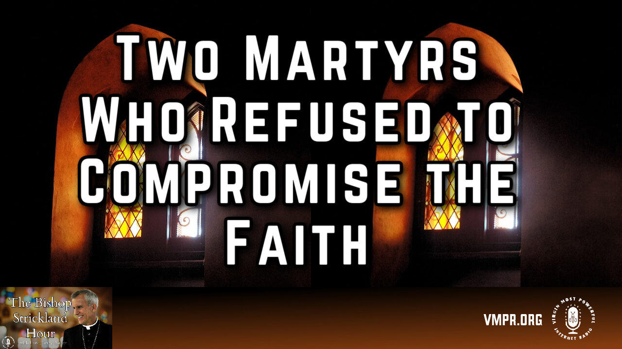09 Jul 24, The Bishop Strickland Hour: Two Martyrs Who Refused to Compromise the Faith