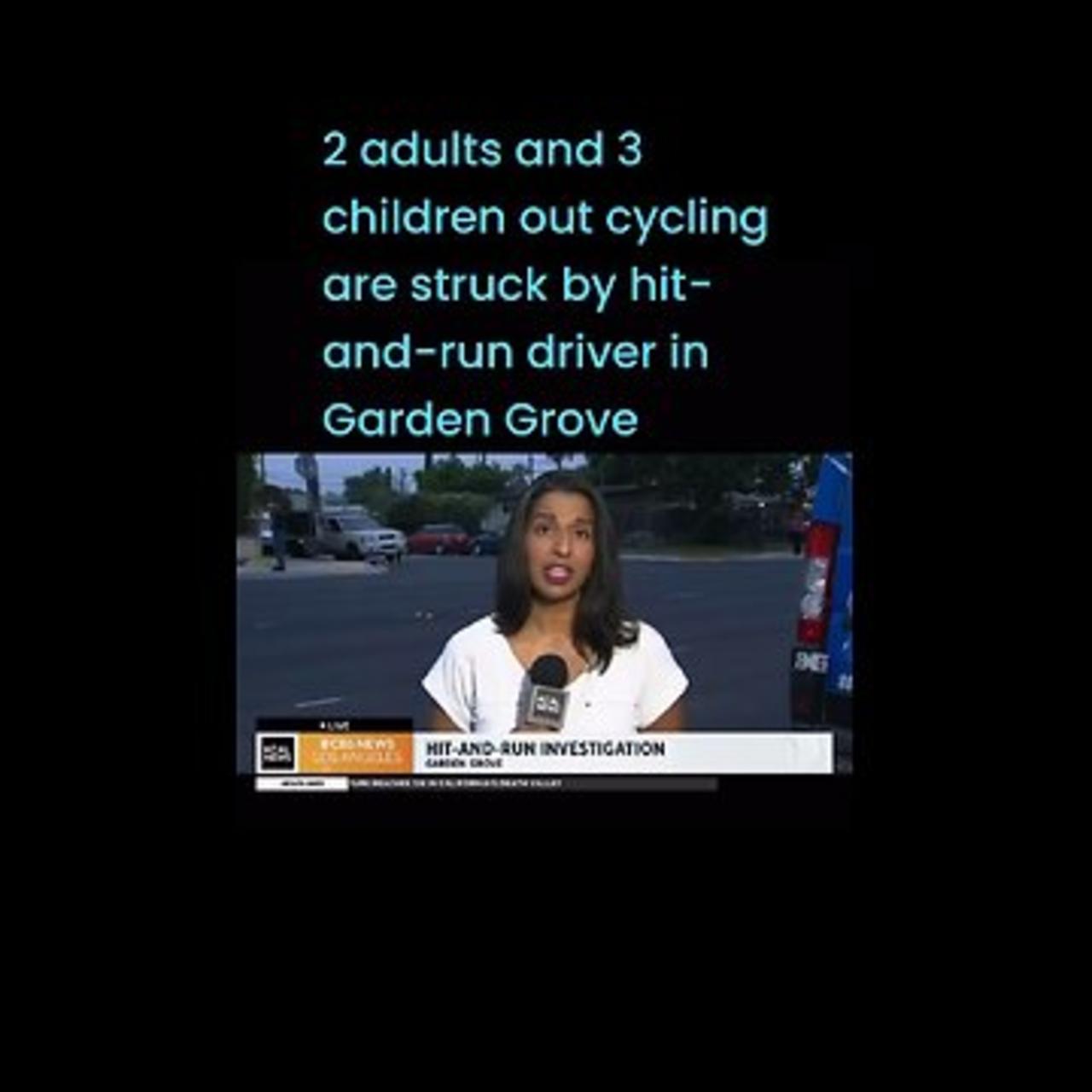 2 adults and 3 children out cycling are struck by hit-and-run driver in Garden Grove #lioneyenews