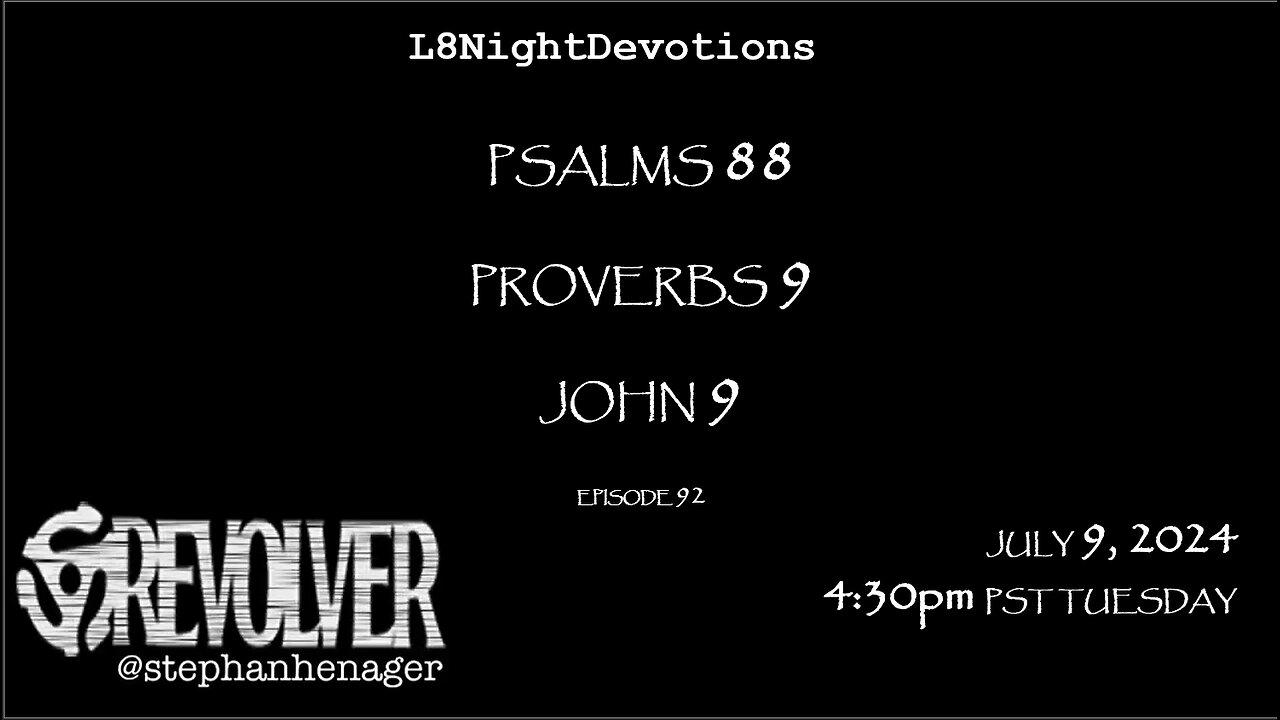 L8NIGHTDEVOTIONS REVOLVER -PSALM 88- PROVERBS 9- JOHN 9- READING WORSHIP PRAYERS