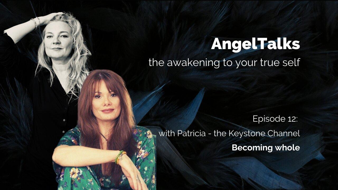 AngelTalks 12: with Patricia - the Keystone Channel - Becoming whole