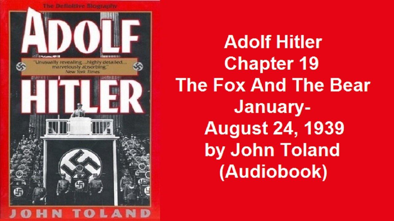 Adolf Hitler Chapter 19 The Fox And The Bear January-August 24, 1939 by John Toland