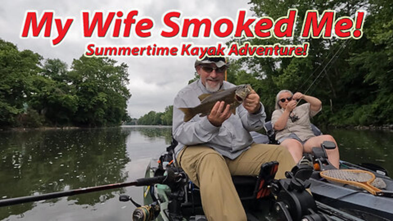 My Wife Smoked Me! Summertime Kayak Adventure!