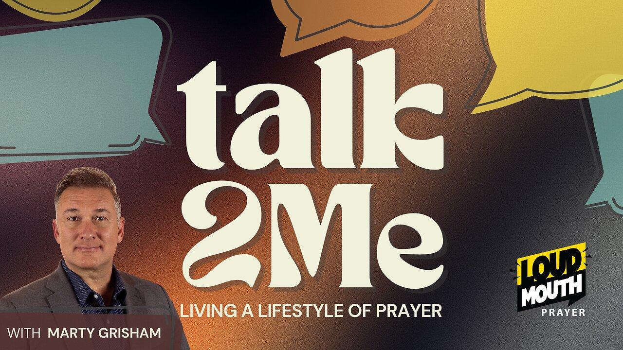 Prayer | TALK 2 ME - Living The Good Life - Marty Grisham of Loudmouth Prayer
