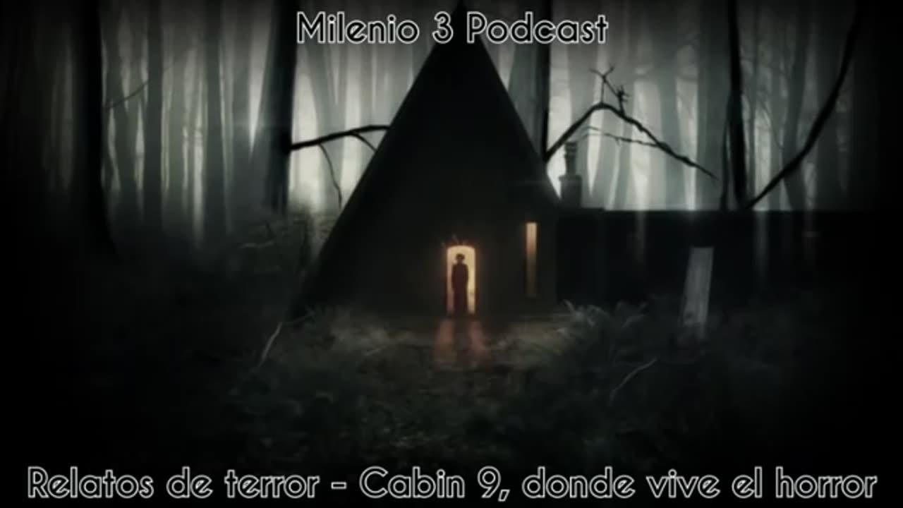Cabin 9, donde vive el horror - Relatos de Terror - Milenio 3 Podcast