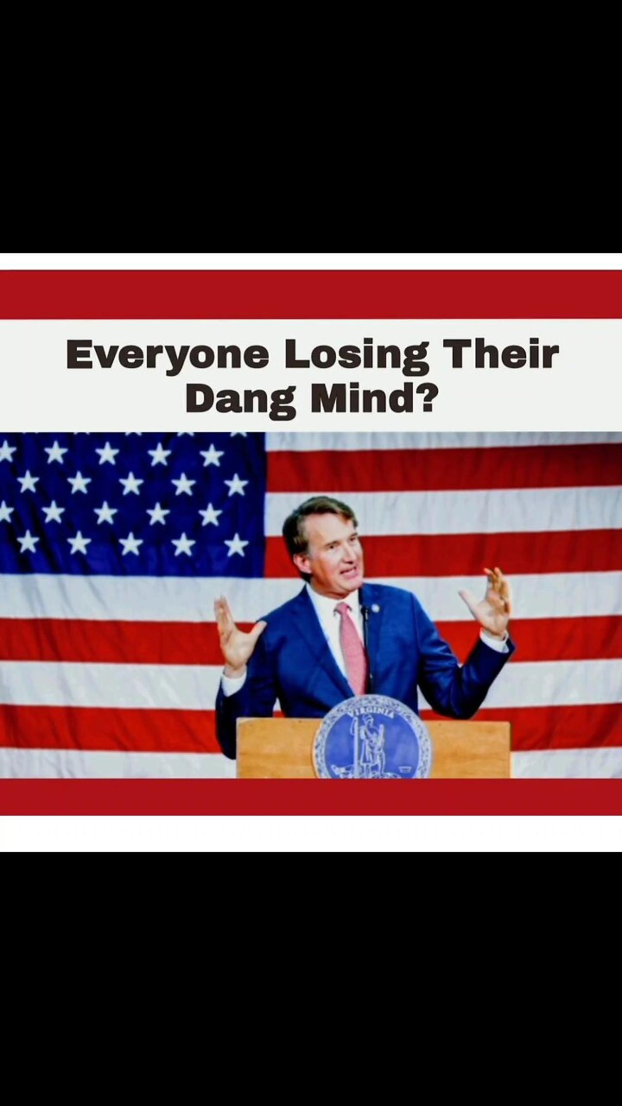 EVERYONE LOSING THEIR DANG MIND?