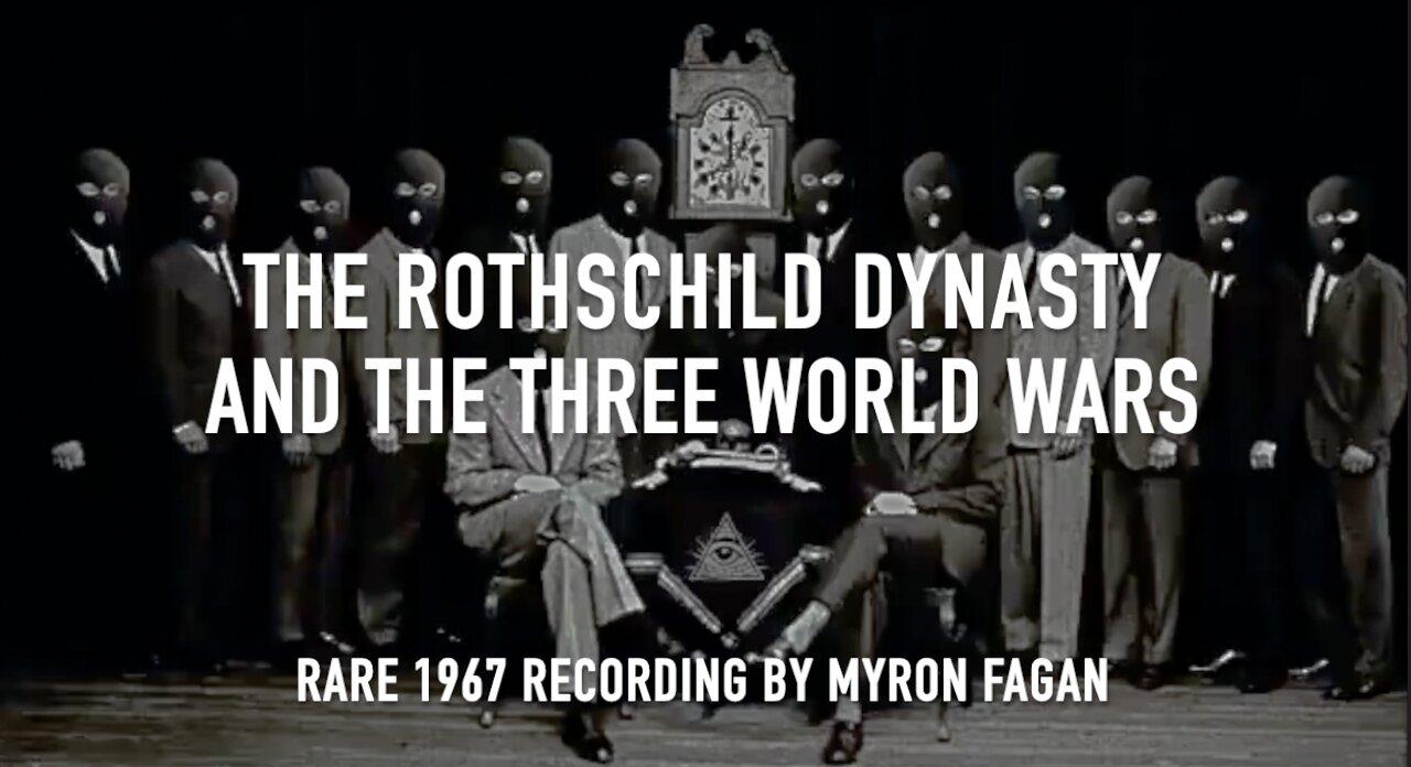 THE ROTHSCHILD DYNASTY AND THE THREE WORLD WARS - MYRON FAGAN