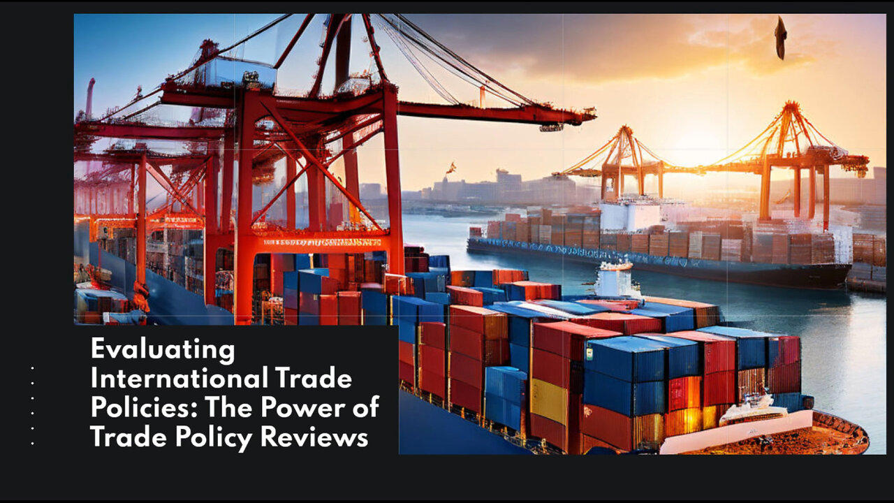 Demystifying Trade Policy Reviews: Evaluating and Enhancing International Trade
