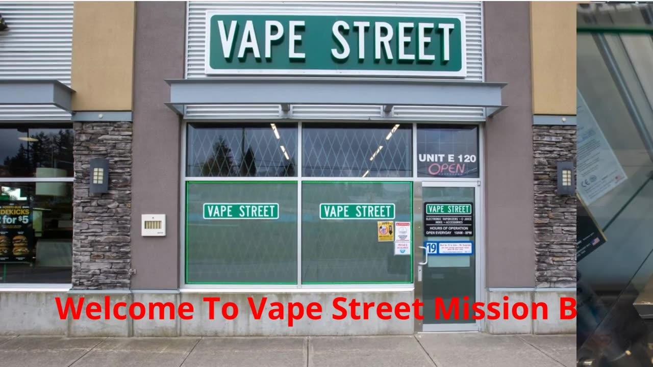 Vape Street : Best Vape Shop in Mission, BC | V2V 0C6