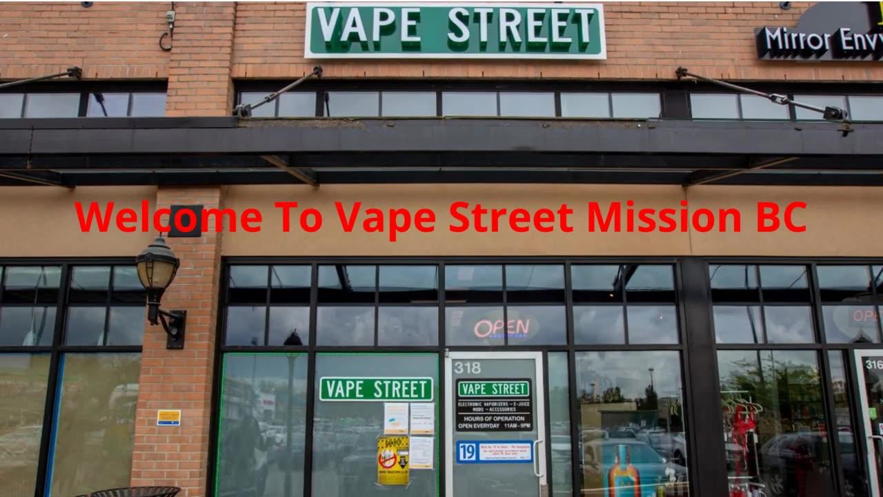 Vape Street  : #1 Vape Shop in Mission, BC | (604) 826-0191