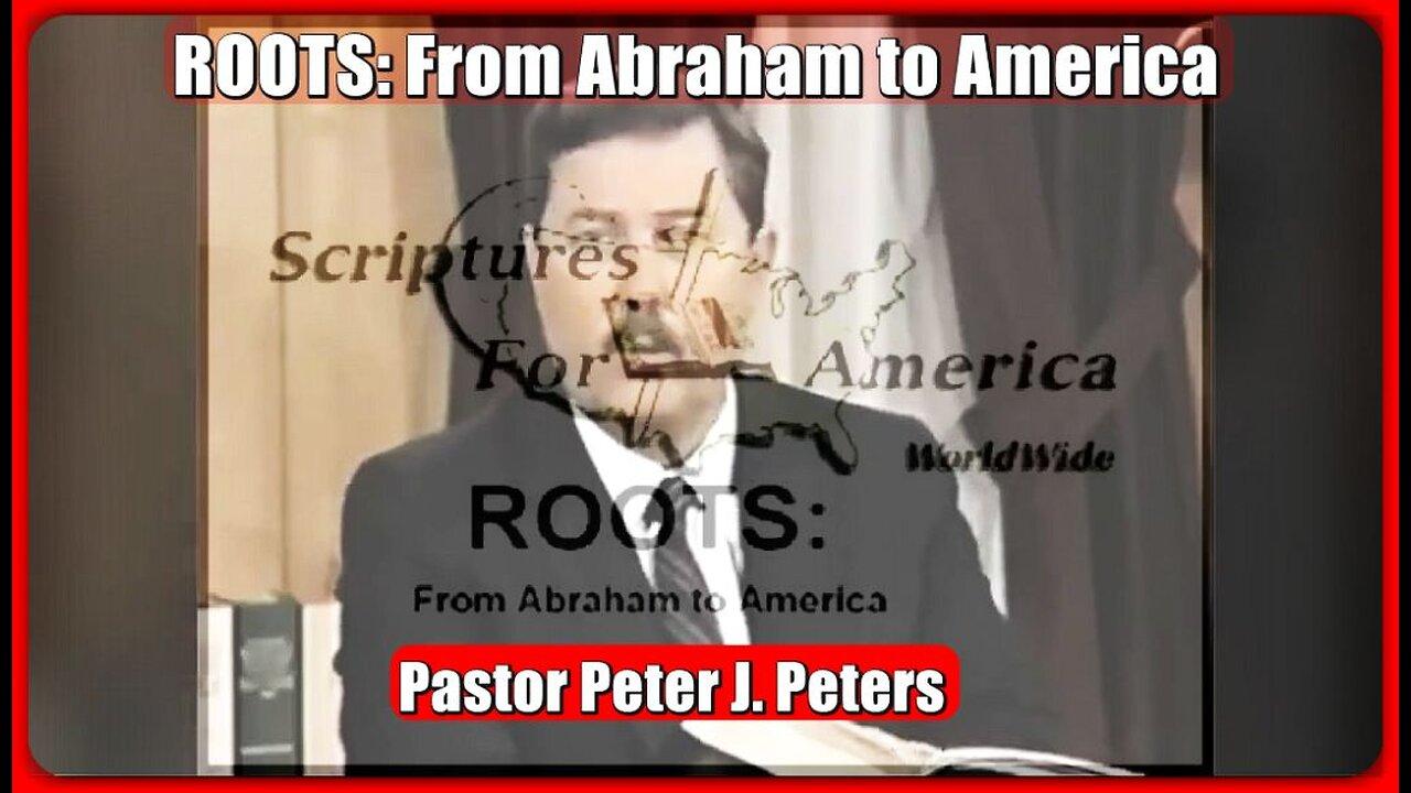 ROOTS: FROM ABRAHAM TO AMERICA | PASTOR PETER JOHN PETERS | (TRUTH FOR THE TIMES)