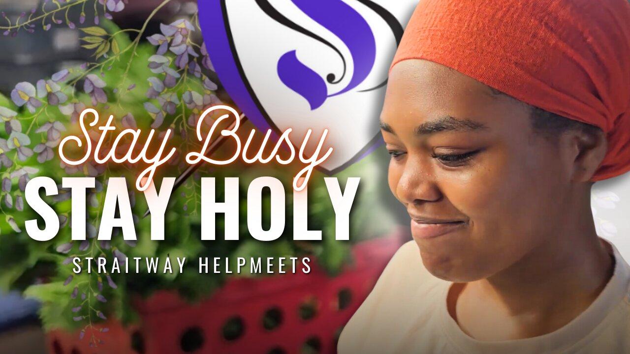 Stay Busy Stay Holy | Straitway Helpmeets