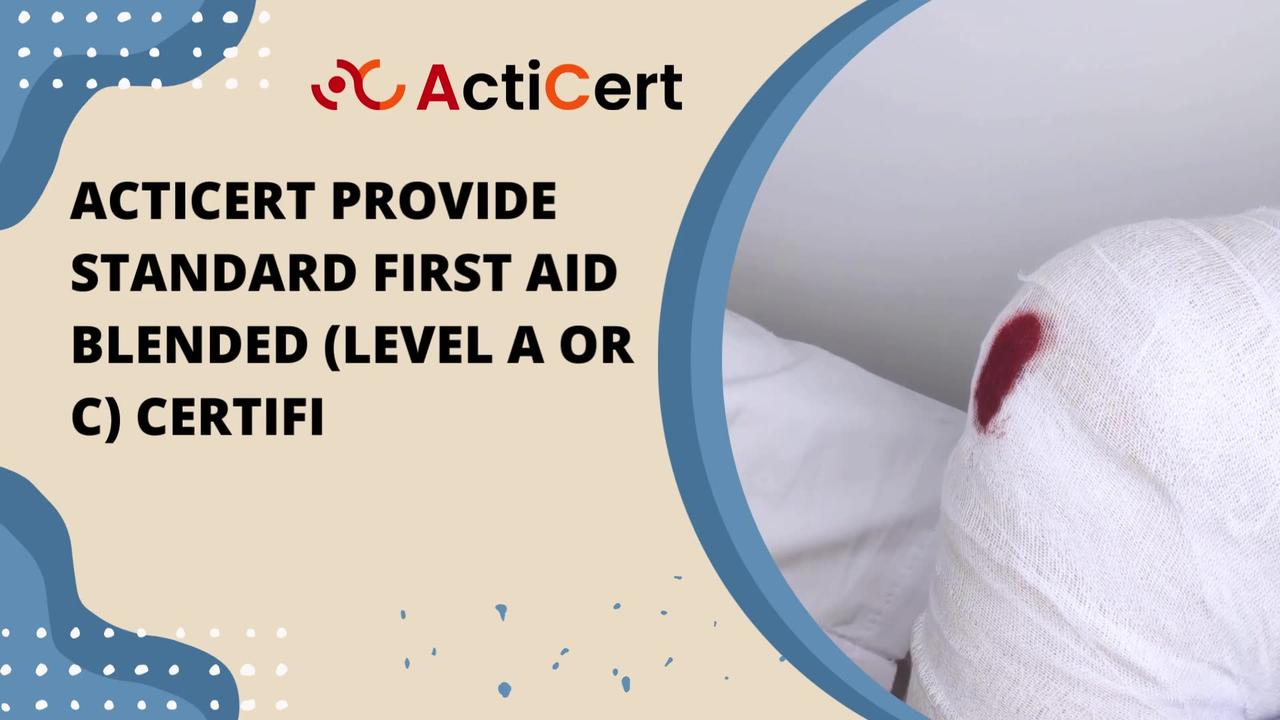 Acticert Provide Standard First Aid Blended (Level A or C) Certificate Course Online