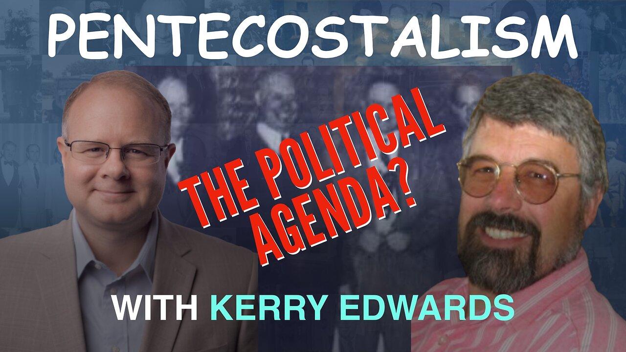 The Political Agenda of the Pentecostals - With Dr. Kerry Edwards - Episode 157 Wm Branham Research