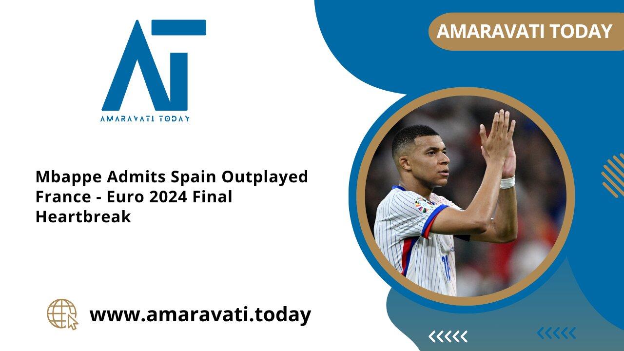 Mbappe Admits Spain Outplayed France  | Euro 2024 Final Heartbreak | Amaravati Today News