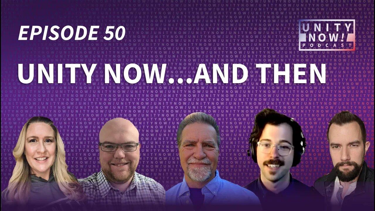 Episode 50: Unity Now...and Then