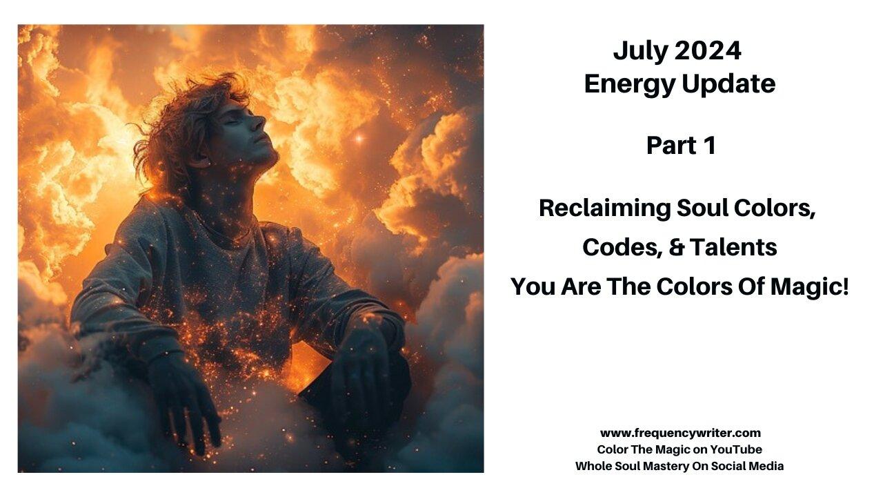 July 2024 Energy Update: Reclaiming Soul Codes, Colors, & Talents, You Are The Colors of Magic!