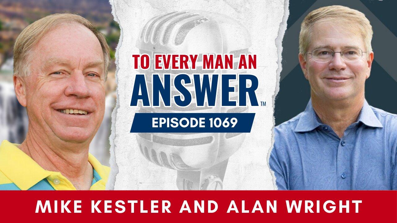 Episode 1069- Pastor Mike Kestler and Pastor Alan Wright on To Every Man An Answer