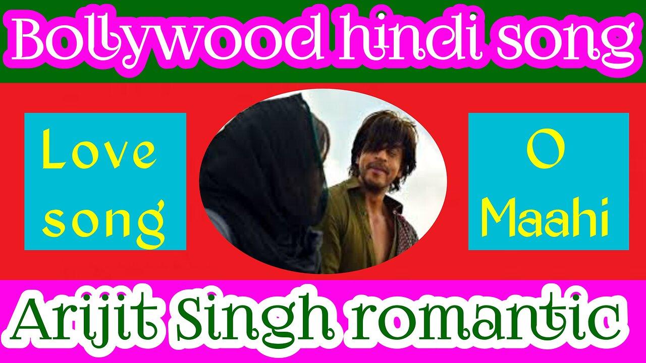 Romantic song of Arijit Singh | O Maahi | Arijit Singh hit romantic songs | Bollywood Hindi songs.