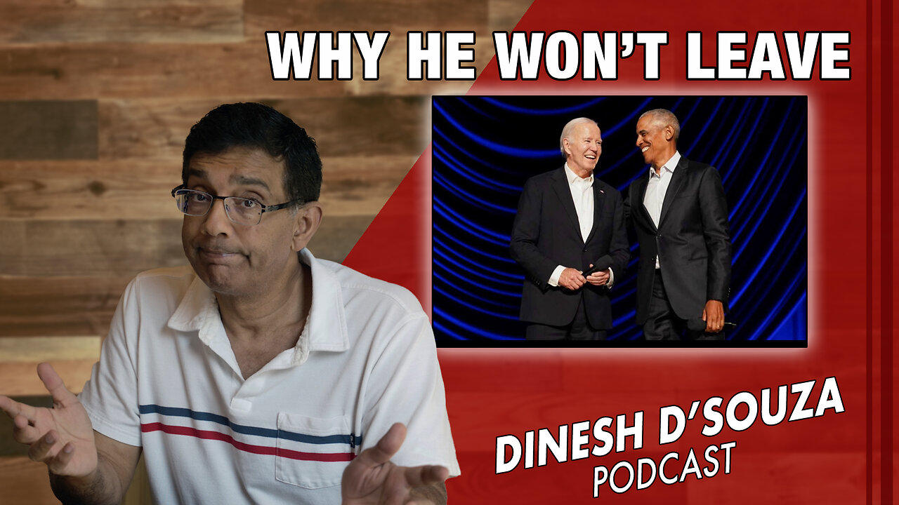 WHY HE WON’T LEAVE Dinesh D’Souza Podcast Ep869