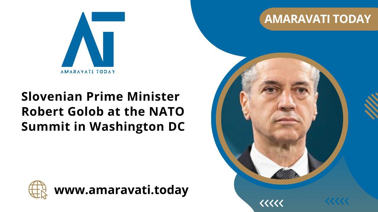 Slovenian Prime Minister Robert Golob at the NATO Summit in Washington DC | Amaravati Today News