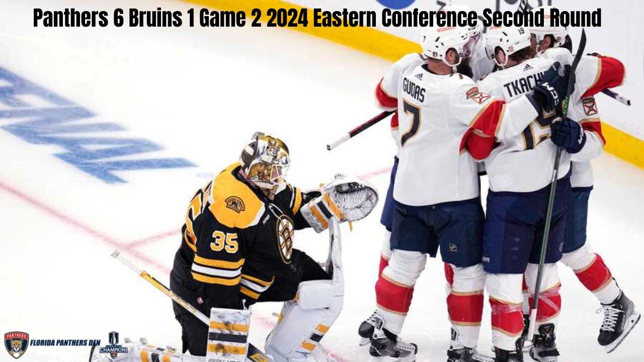 Panthers 6 Bruins 1 Game 2 2024 Eastern Conference Second Round