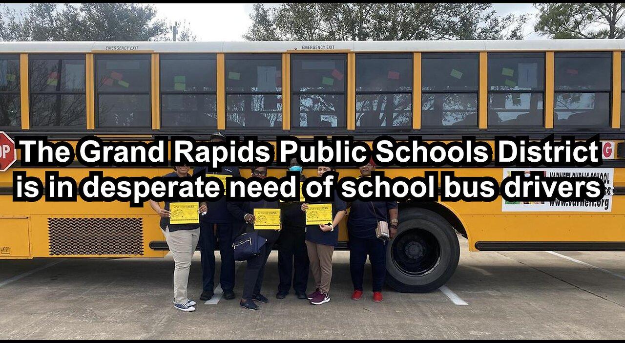 The Grand Rapids Public Schools District is in desperate need of school bus drivers