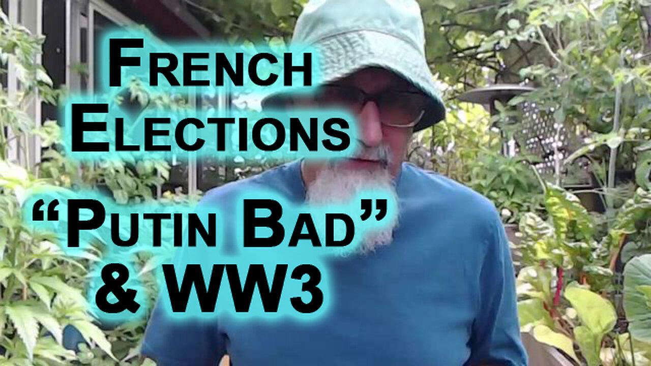 French Elections, “Putin Bad” Syndrome to the Max and World War 3
