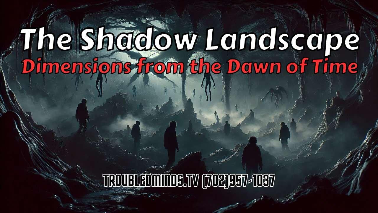 The Shadow Landscape - Dimensions from the Dawn of Time