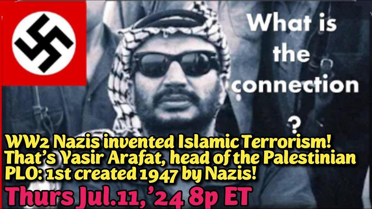 LIVE! Thu Jul.11,'24 8P ET WW2 Nazis Invented Islamic Terrorism and invented FAKE Palestinians to Genocide all the Jews! If